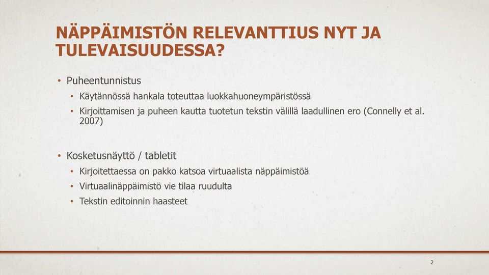 puheen kautta tuotetun tekstin välillä laadullinen ero (Connelly et al.