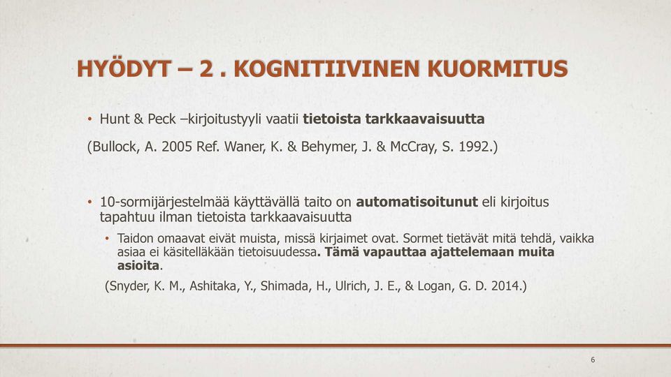 ) 10-sormijärjestelmää käyttävällä taito on automatisoitunut eli kirjoitus tapahtuu ilman tietoista tarkkaavaisuutta Taidon omaavat