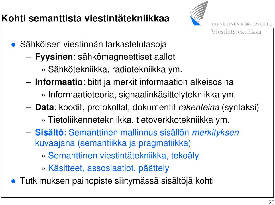 Data: koodit, protokollat, dokumentit rakenteina (syntaksi)» Tietoliikennetekniikka, tietoverkkotekniikka ym.