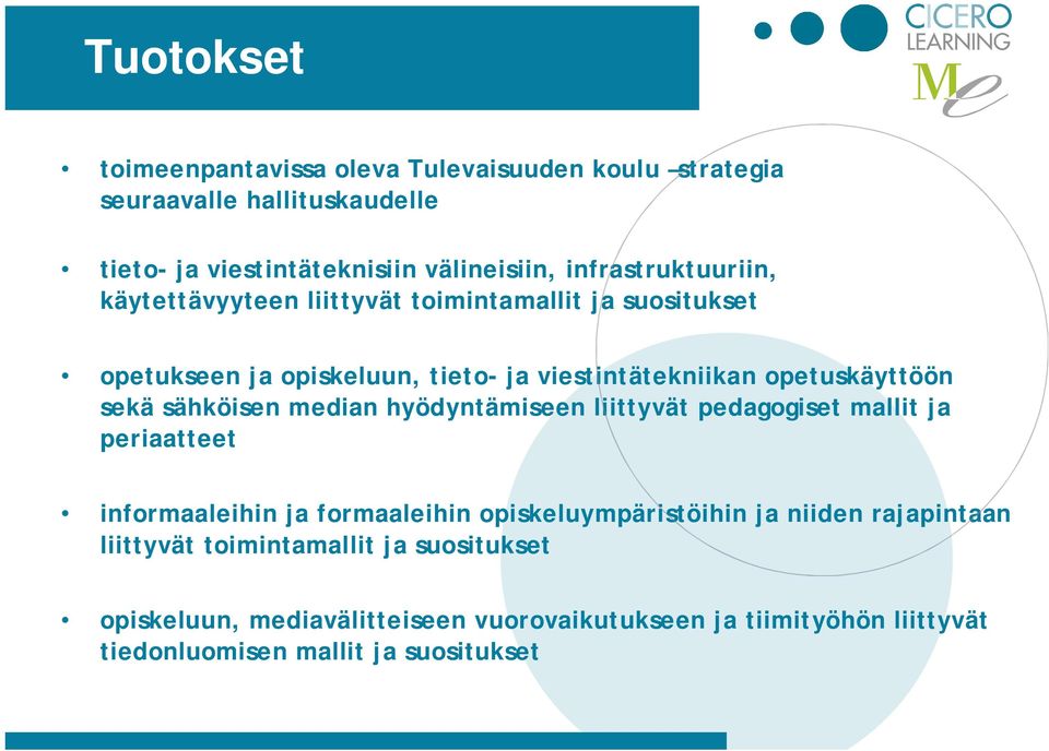 sekä sähköisen median hyödyntämiseen liittyvät pedagogiset mallit ja periaatteet informaaleihin ja formaaleihin opiskeluympäristöihin ja niiden