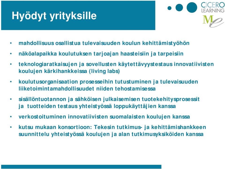 liiketoimintamahdollisuudet niiden tehostamisessa sisällöntuotannon ja sähköisen julkaisemisen tuotekehitysprosessit ja tuotteiden testaus yhteistyössä loppukäyttäjien