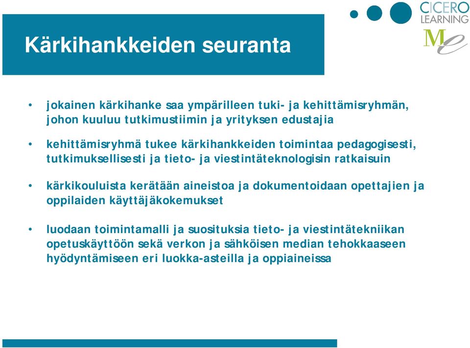 ratkaisuin kärkikouluista kerätään aineistoa ja dokumentoidaan opettajien ja oppilaiden käyttäjäkokemukset luodaan toimintamalli ja