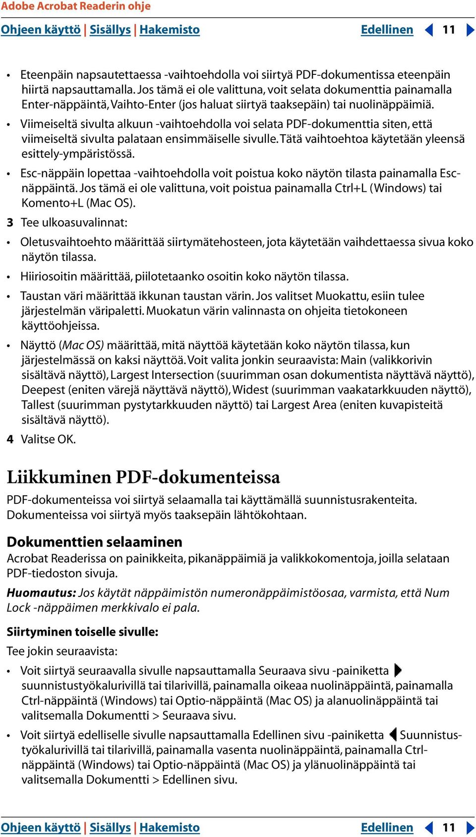 Viimeiseltä sivulta alkuun -vaihtoehdolla voi selata PDF-dokumenttia siten, että viimeiseltä sivulta palataan ensimmäiselle sivulle.tätä vaihtoehtoa käytetään yleensä esittely-ympäristössä.