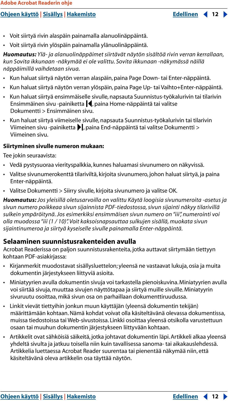 Kun haluat siirtyä näytön verran alaspäin, paina Page Down- tai Enter-näppäintä. Kun haluat siirtyä näytön verran ylöspäin, paina Page Up- tai Vaihto+Enter-näppäintä.