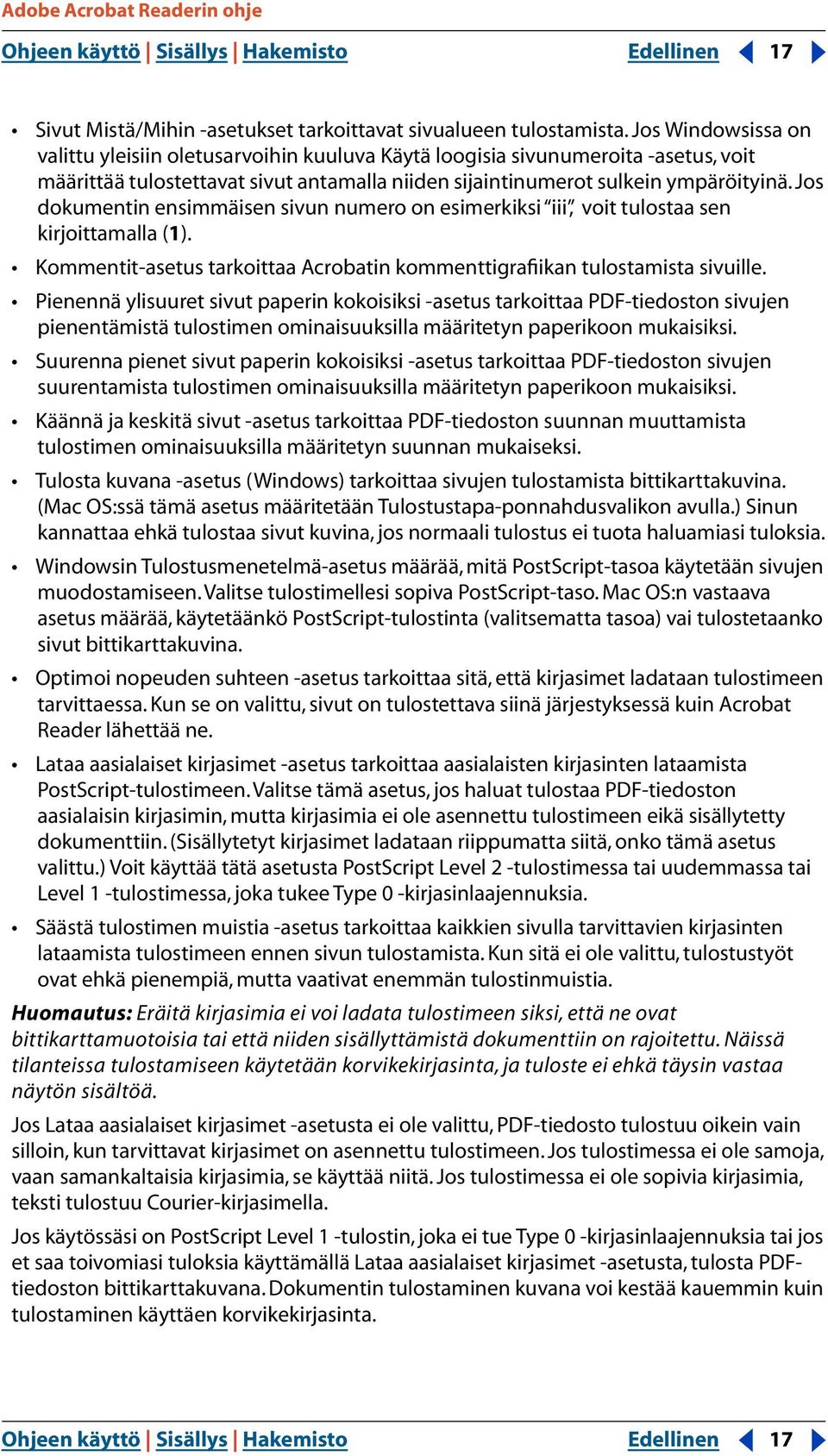 Jos dokumentin ensimmäisen sivun numero on esimerkiksi iii, voit tulostaa sen kirjoittamalla (1). Kommentit-asetus tarkoittaa Acrobatin kommenttigrafiikan tulostamista sivuille.