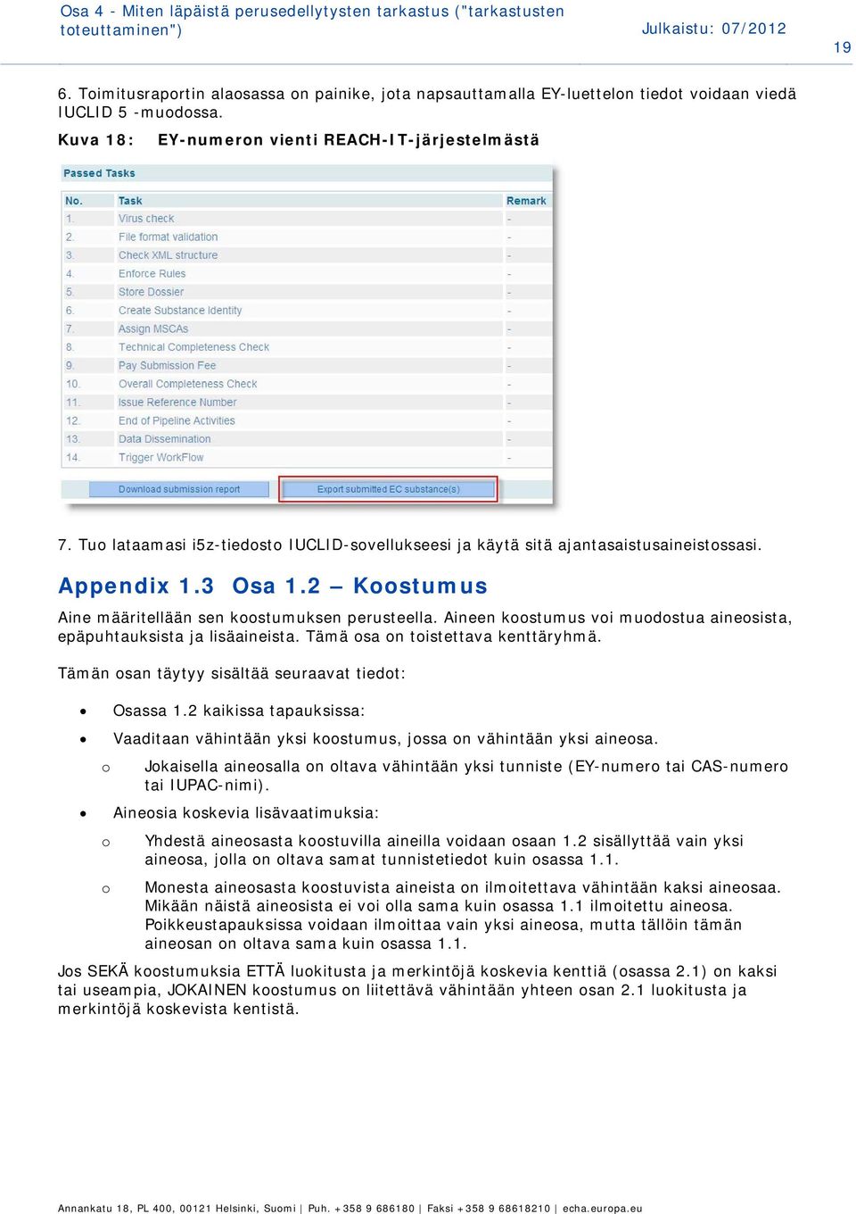 Tuo lataamasi i5z-tiedosto IUCLID-sovellukseesi ja käytä sitä ajantasaistusaineistossasi. Appendix 1.3 Osa 1.2 Koostumus Aine määritellään sen koostumuksen perusteella.