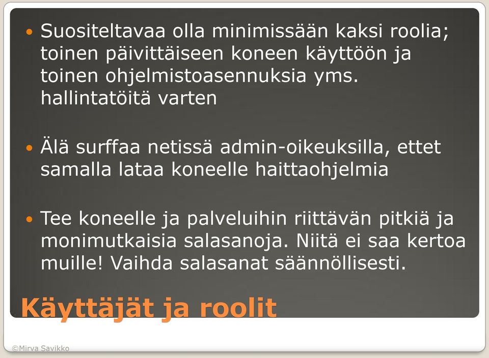 hallintatöitä varten Älä surffaa netissä admin-oikeuksilla, ettet samalla lataa koneelle