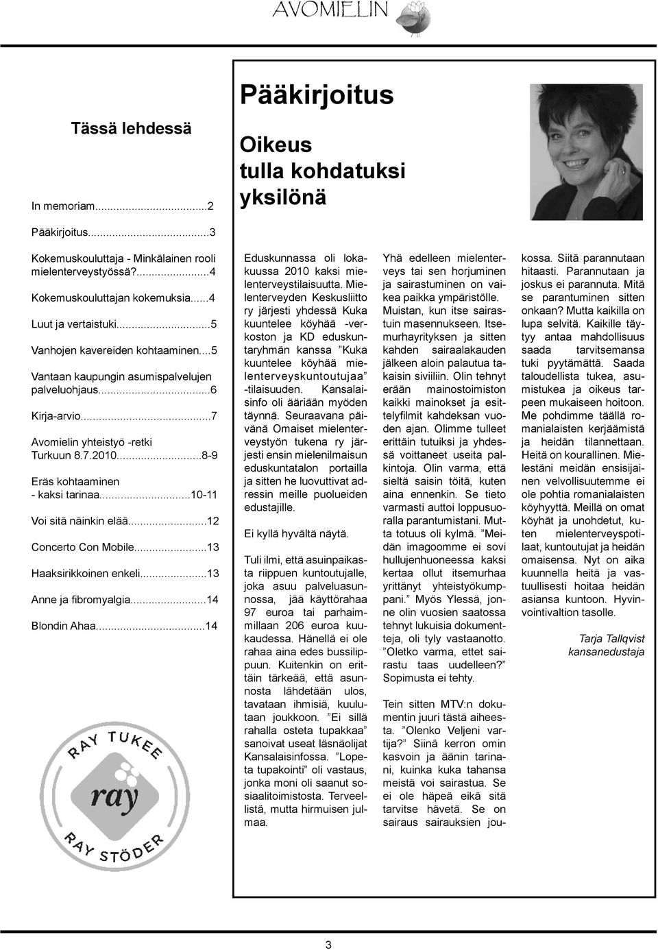 ..8-9 Eräs kohtaaminen - kaksi tarinaa...10-11 Voi sitä näinkin elää...12 Concerto Con Mobile...13 Haaksirikkoinen enkeli...13 Anne ja fibromyalgia...14 Blondin Ahaa.