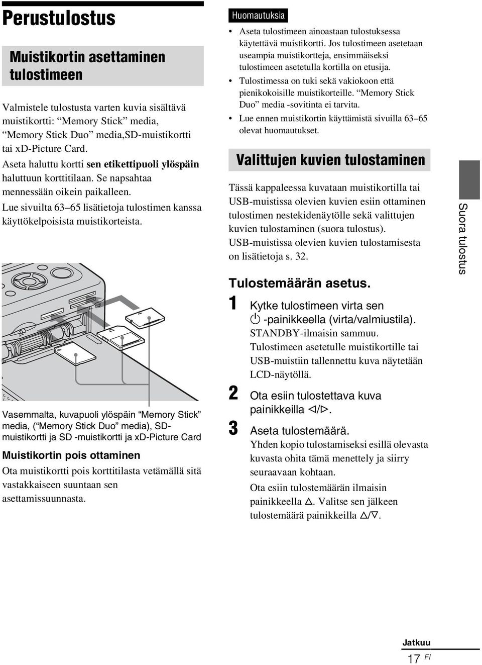 Vasemmalta, kuvapuoli ylöspäin Memory Stick media, ( Memory Stick Duo media), SDmuistikortti ja SD -muistikortti ja xd-picture Card Muistikortin pois ottaminen Ota muistikortti pois korttitilasta