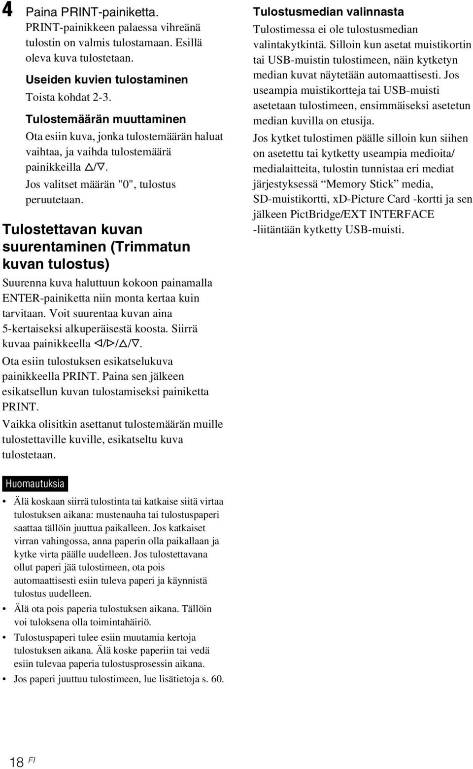 Tulostettavan kuvan suurentaminen (Trimmatun kuvan tulostus) Suurenna kuva haluttuun kokoon painamalla ENTER-painiketta niin monta kertaa kuin tarvitaan.