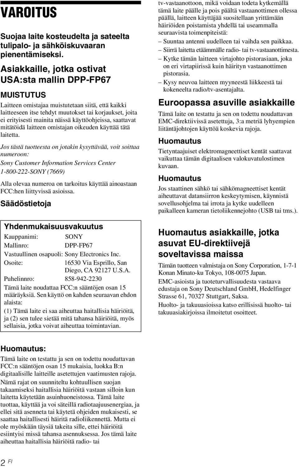 käyttöohjeissa, saattavat mitätöidä laitteen omistajan oikeuden käyttää tätä laitetta.