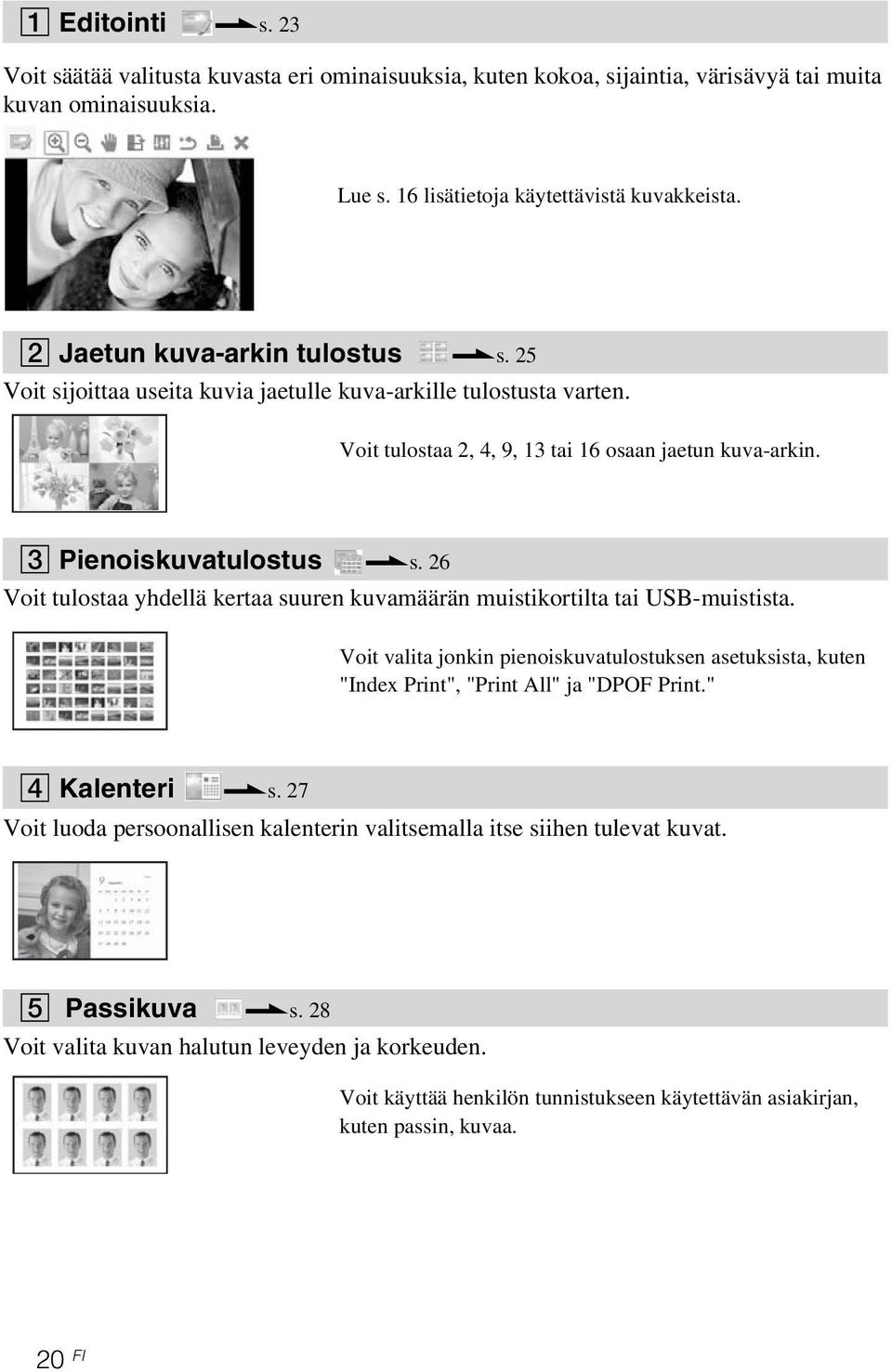 Voit valita jonkin pienoiskuvatulostuksen asetuksista, kuten "Index Print", "Print All" ja "DPOF Print." 4 Kalenteri.s. 27 Voit luoda persoonallisen kalenterin valitsemalla itse siihen tulevat kuvat.