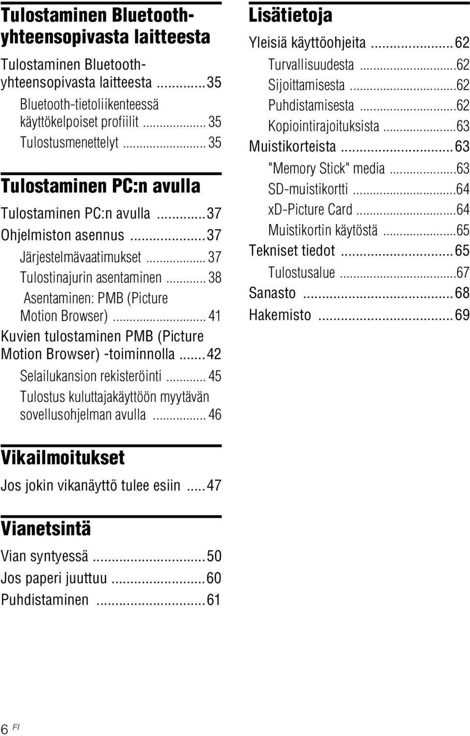 .. 41 Kuvien tulostaminen PMB (Picture Motion Browser) -toiminnolla...42 Selailukansion rekisteröinti... 45 Tulostus kuluttajakäyttöön myytävän sovellusohjelman avulla.