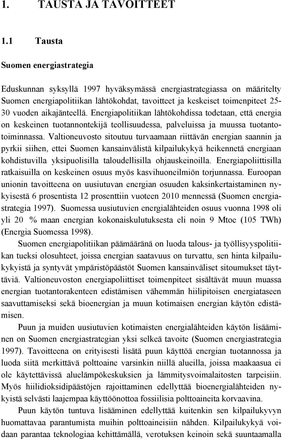 aikajänteellä. Energiapolitiikan lähtökohdissa todetaan, että energia on keskeinen tuotannontekijä teollisuudessa, palveluissa ja muussa tuotantotoiminnassa.