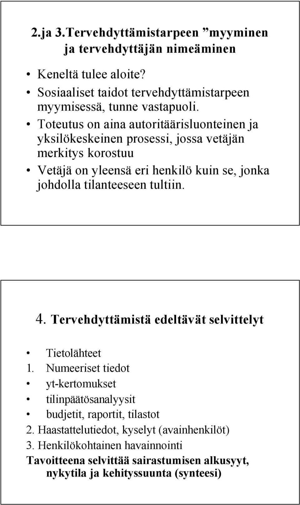 tilanteeseen tultiin. 4. Tervehdyttämistä edeltävät selvittelyt Tietolähteet 1.