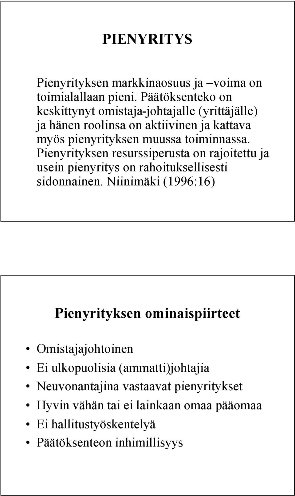 toiminnassa. Pienyrityksen resurssiperusta on rajoitettu ja usein pienyritys on rahoituksellisesti sidonnainen.