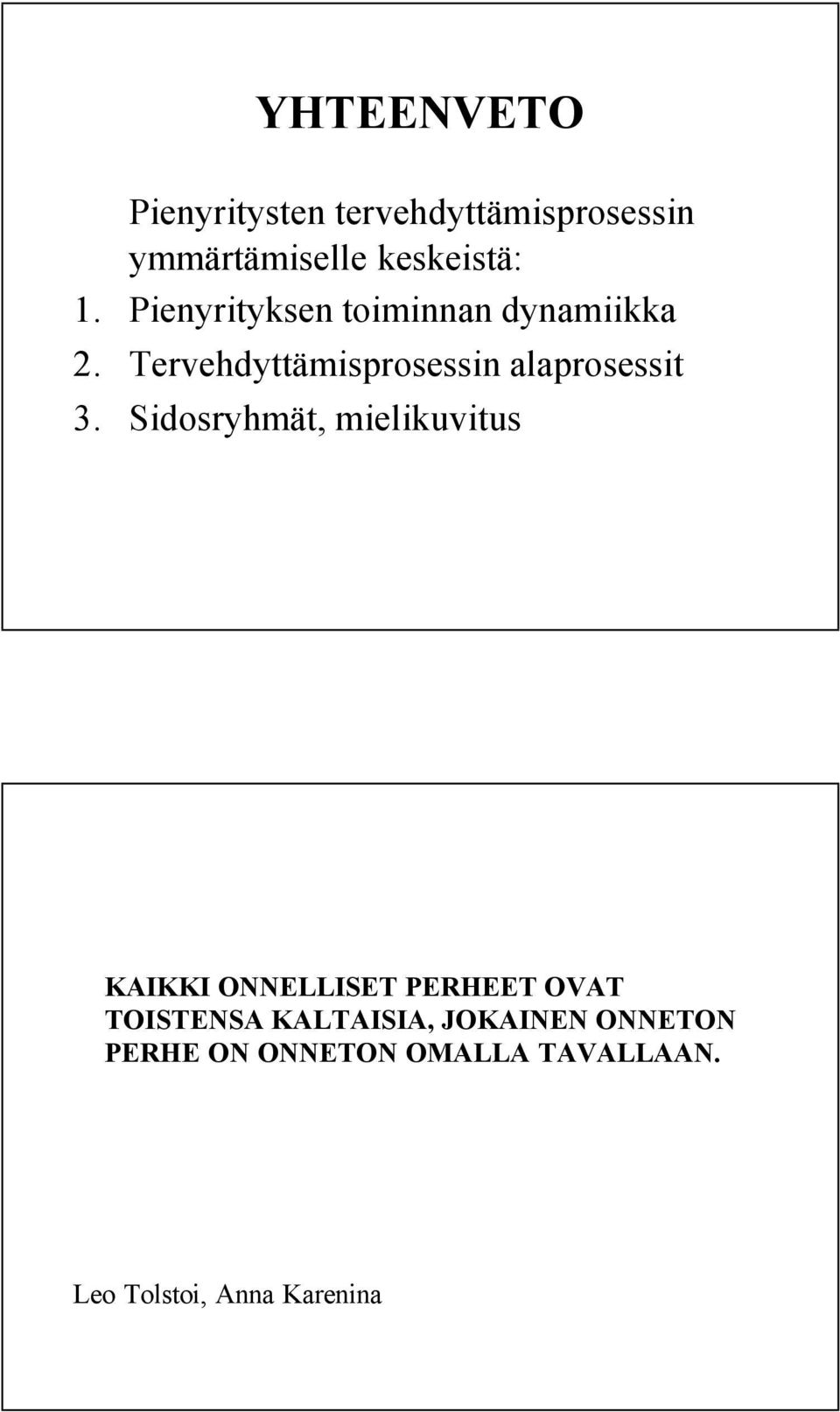 Sidosryhmät, mielikuvitus KAIKKI ONNELLISET PERHEET OVAT TOISTENSA KALTAISIA,