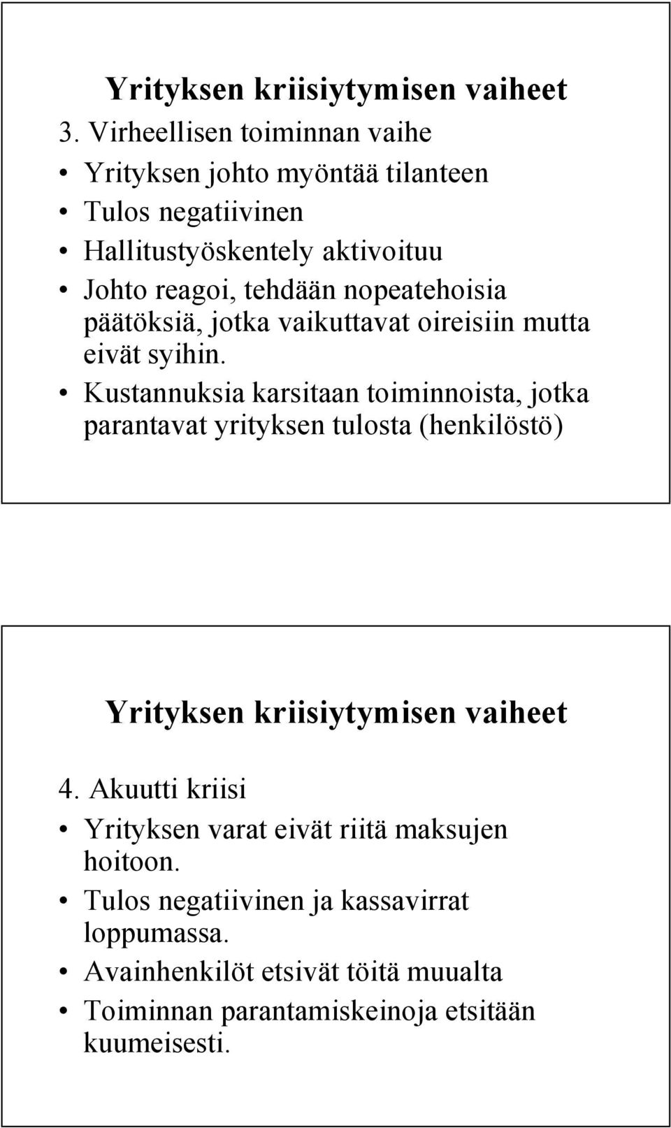 nopeatehoisia päätöksiä, jotka vaikuttavat oireisiin mutta eivät syihin.