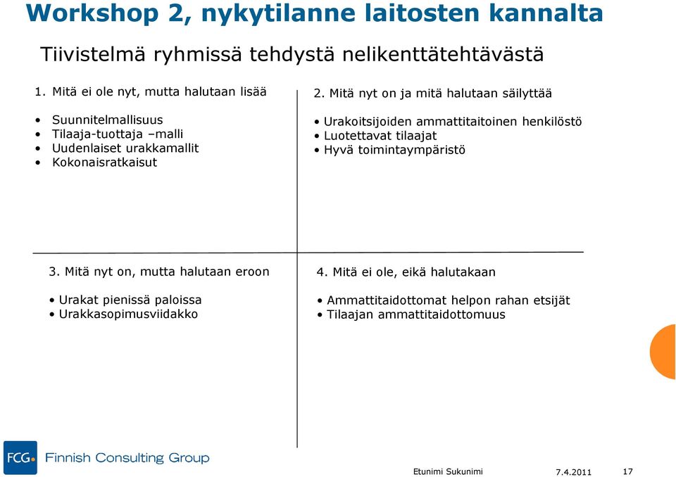 Mitä nyt on ja mitä halutaan säilyttää Urakoitsijoiden ammattitaitoinen henkilöstö Luotettavat tilaajat Hyvä toimintaympäristö 3.