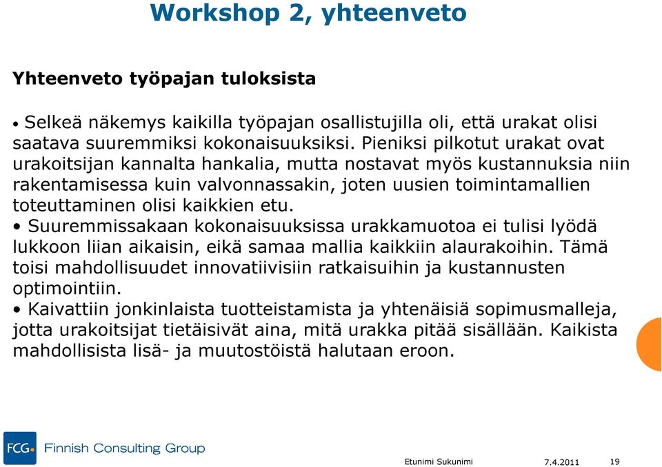 Suuremmissakaan kokonaisuuksissa urakkamuotoa ei tulisi lyödä lukkoon liian aikaisin, eikä samaa mallia kaikkiin alaurakoihin.