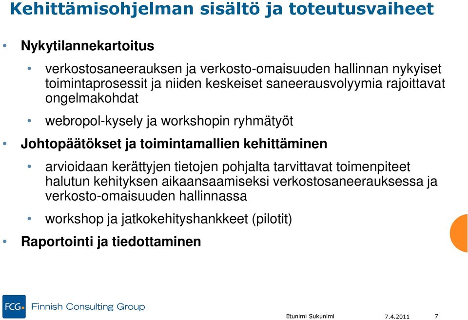 toimintamallien kehittäminen arvioidaan kerättyjen tietojen pohjalta tarvittavat toimenpiteet halutun kehityksen aikaansaamiseksi