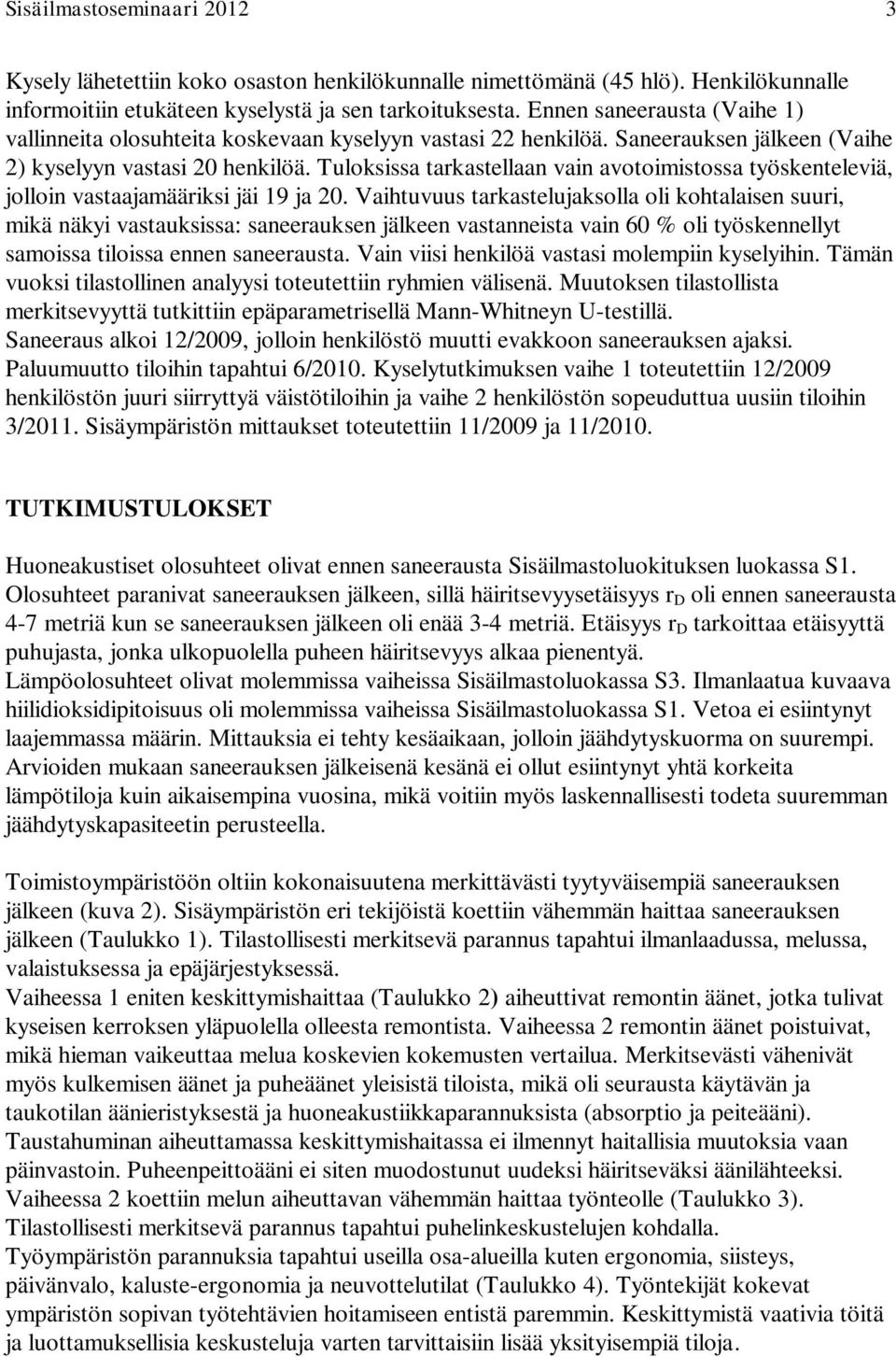 Tuloksissa tarkastellaan vain avotoimistossa työskenteleviä, jolloin vastaajamääriksi jäi 19 ja 20.