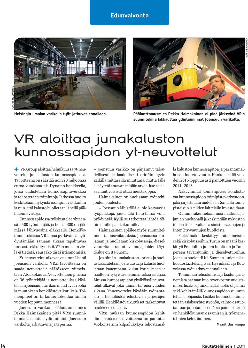 VR aloittaa junakaluston kunnossapidon yt-neuvottelut VR Group aloittaa helmikuussa yt-neuvottelut junakaluston kunnossapidossa. Tavoitteena on säästää noin 20 miljoonaa euroa vuodessa nk.