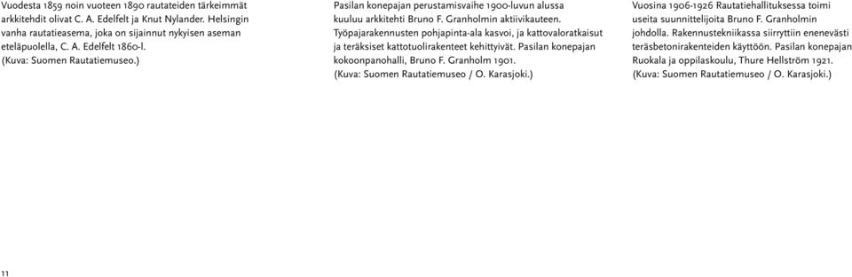 Työpajarakennusten pohjapinta-ala kasvoi, ja kattovaloratkaisut ja teräksiset kattotuolirakenteet kehittyivät. Pasilan konepajan kokoonpanohalli, Bruno F. Granholm 1901.