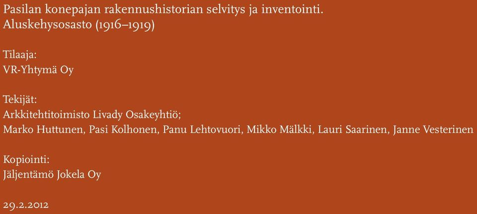 Arkkitehtitoimisto Livady Osakeyhtiö; Marko Huttunen, Pasi Kolhonen, Panu