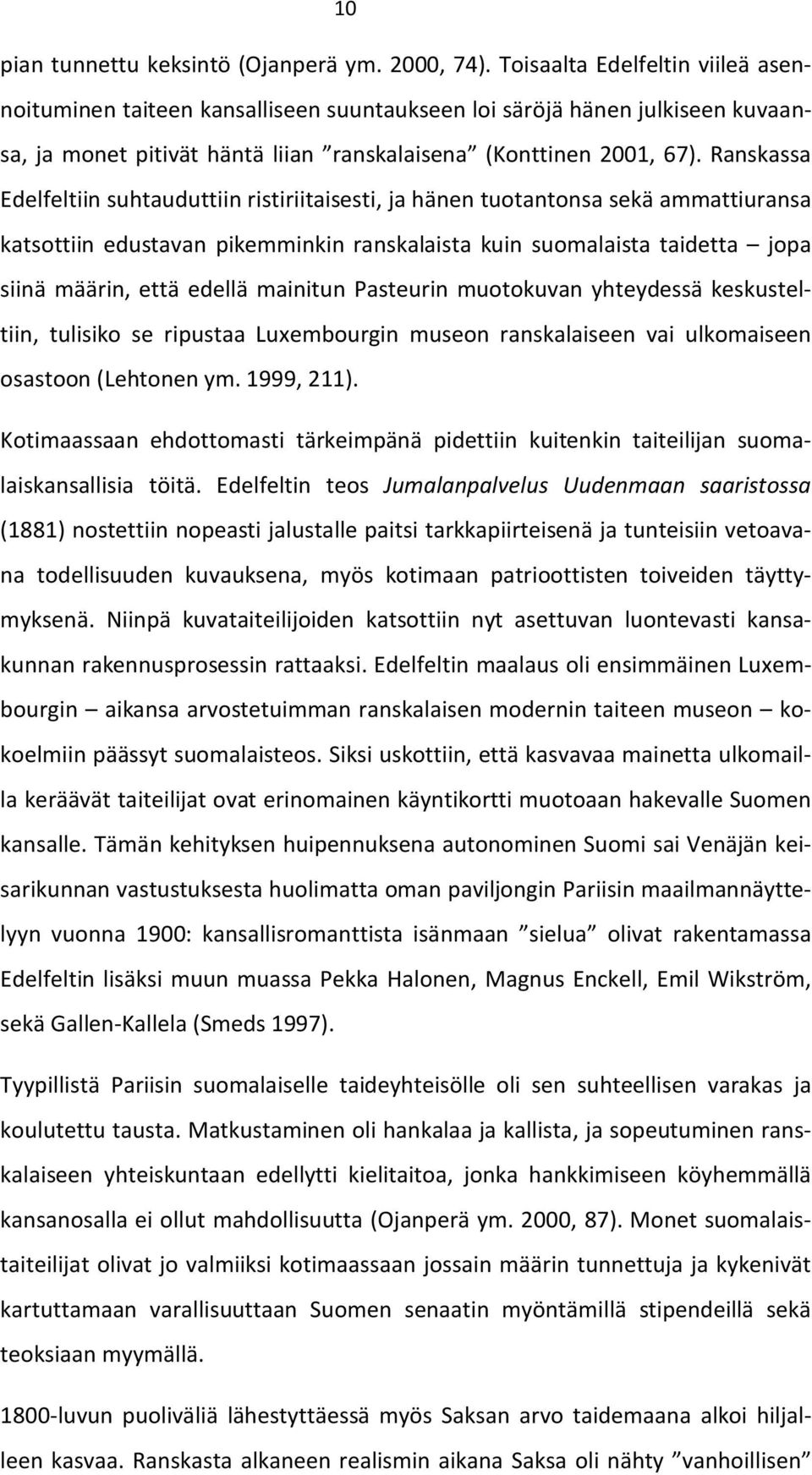 Ranskassa Edelfeltiin suhtauduttiin ristiriitaisesti, ja hänen tuotantonsa sekä ammattiuransa katsottiin edustavan pikemminkin ranskalaista kuin suomalaista taidetta jopa siinä määrin, että edellä