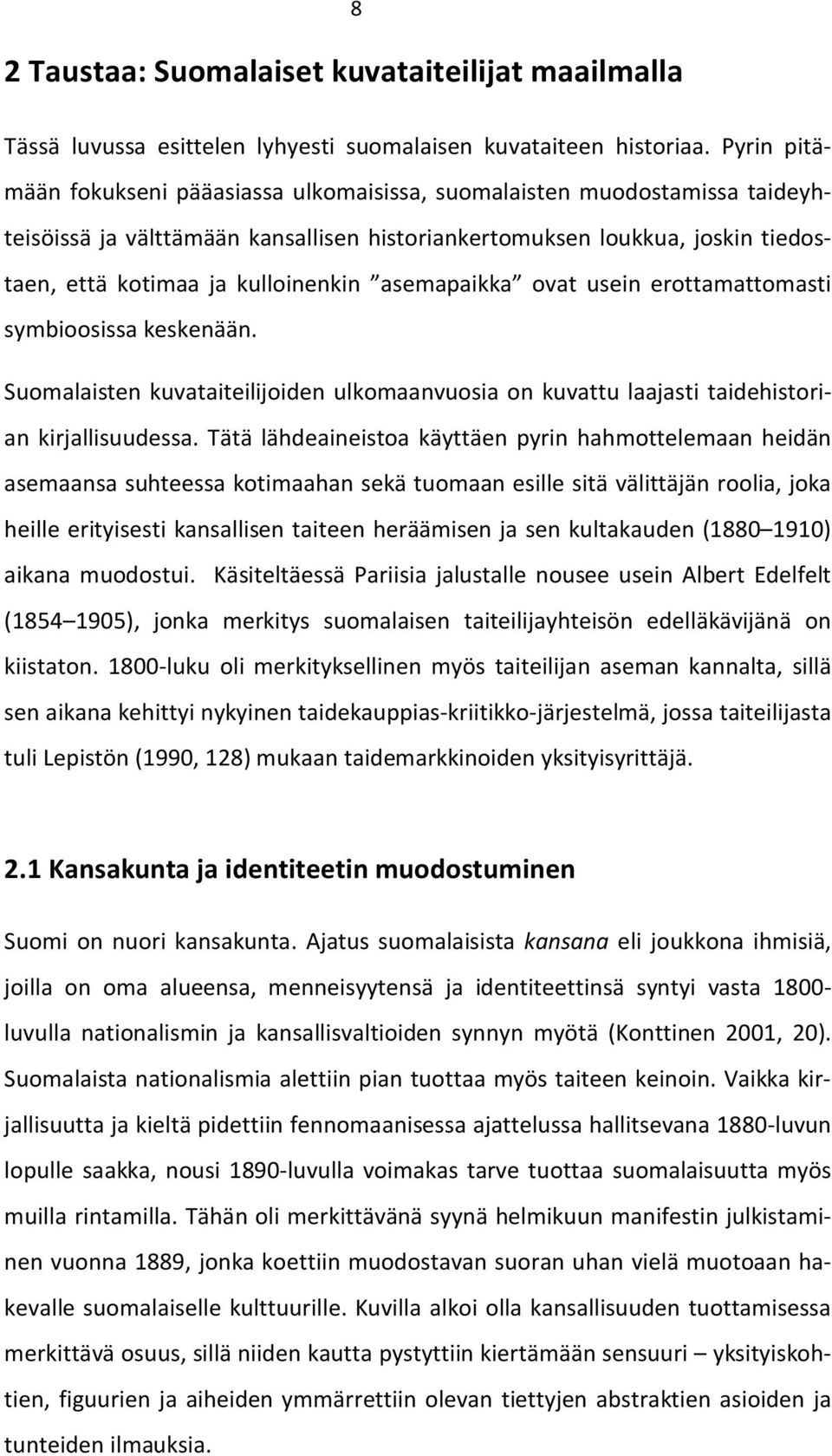 asemapaikka ovat usein erottamattomasti symbioosissa keskenään. Suomalaisten kuvataiteilijoiden ulkomaanvuosia on kuvattu laajasti taidehistorian kirjallisuudessa.