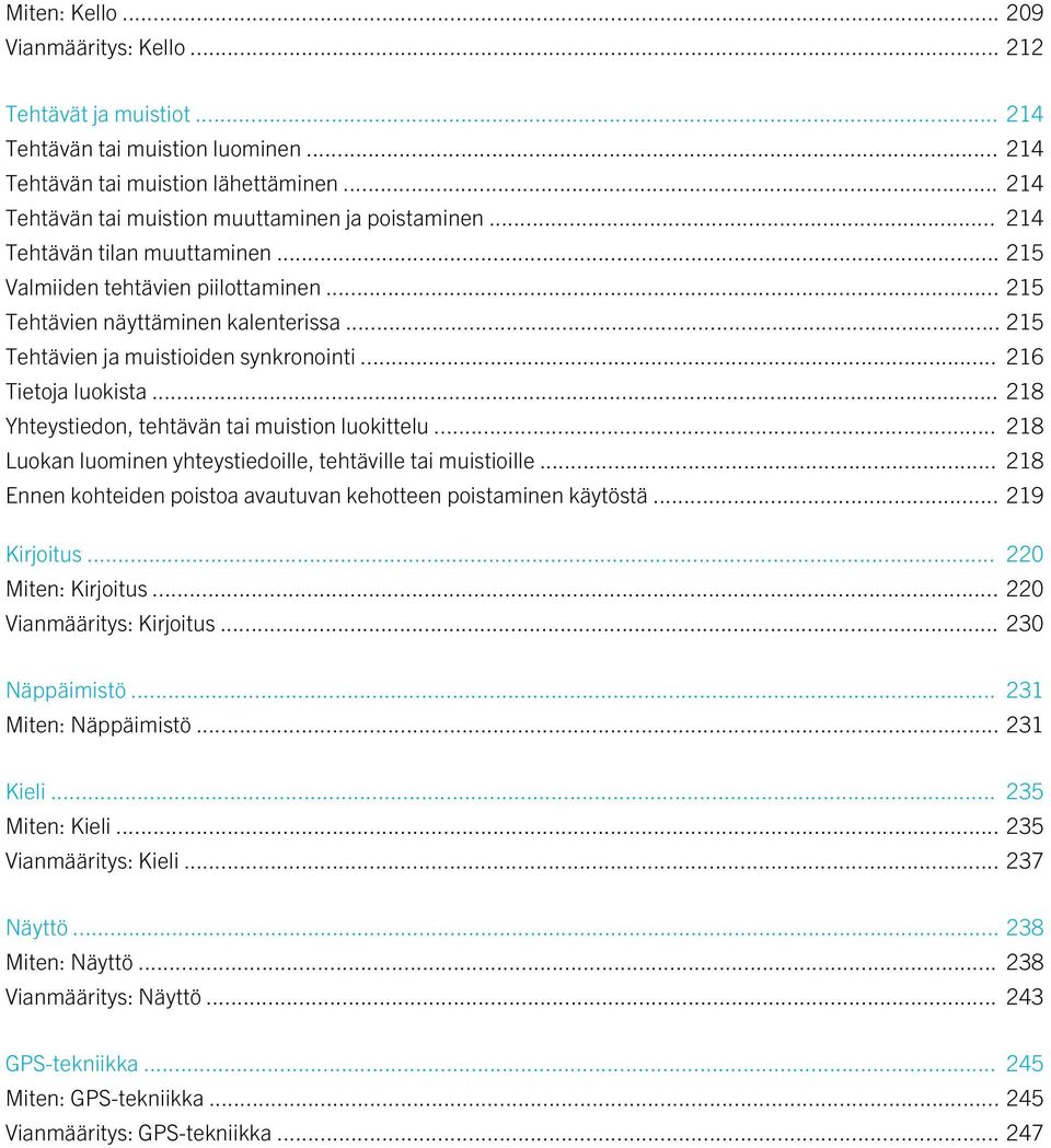 .. 215 Tehtävien ja muistioiden synkronointi... 216 Tietoja luokista... 218 Yhteystiedon, tehtävän tai muistion luokittelu... 218 Luokan luominen yhteystiedoille, tehtäville tai muistioille.