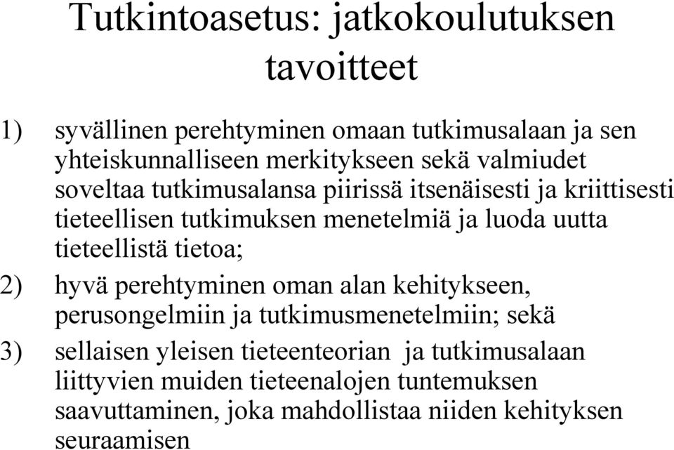 tieteellistä tietoa; 2) hyvä perehtyminen oman alan kehitykseen, perusongelmiin ja tutkimusmenetelmiin; sekä 3) sellaisen yleisen