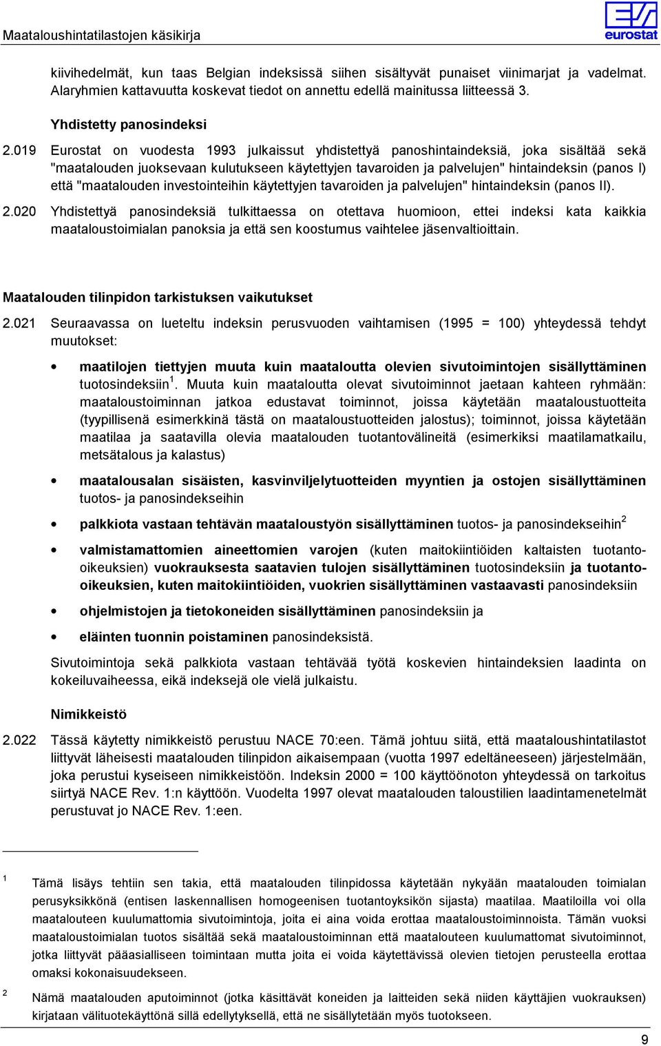 019 Eurostat on vuodesta 1993 julkaissut yhdistettyä panoshintaindeksiä, joka sisältää sekä "maatalouden juoksevaan kulutukseen käytettyjen tavaroiden ja palvelujen" hintaindeksin (panos I) että