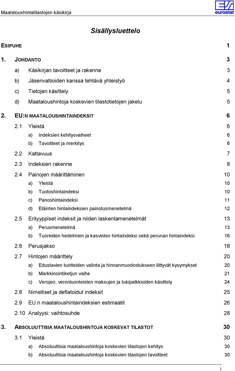 EU:N MAATALOUSHINTAINDEKSIT 6 2.1 Yleistä 6 a) Indeksien kehitysvaiheet 6 b) Tavoitteet ja merkitys 6 2.2 Kattavuus 7 2.3 Indeksien rakenne 8 2.