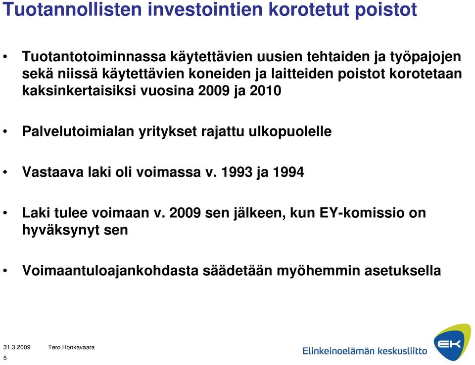 ja 2010 Palvelutoimialan yritykset rajattu ulkopuolelle Vastaava laki oli voimassa v.