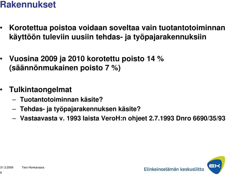 14 % (säännönmukainen poisto 7 %) Tulkintaongelmat Tuotantotoiminnan käsite?