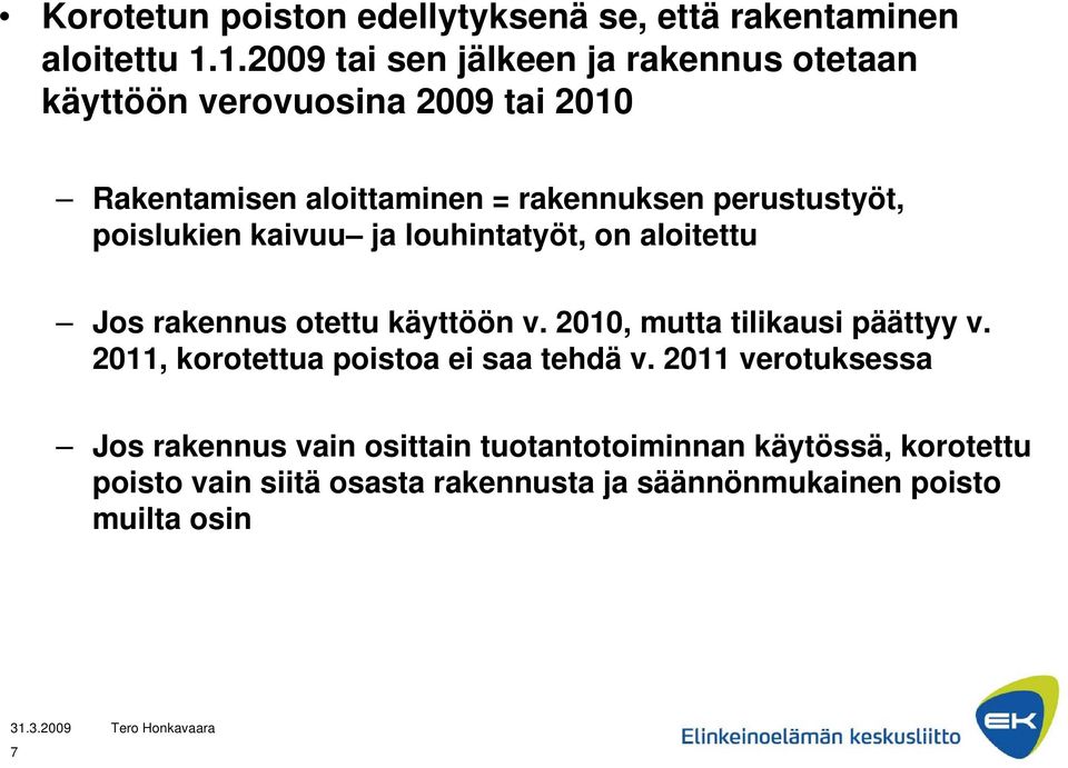 perustustyöt, poislukien kaivuu ja louhintatyöt, on aloitettu Jos rakennus otettu käyttöön v. 2010, mutta tilikausi päättyy v.