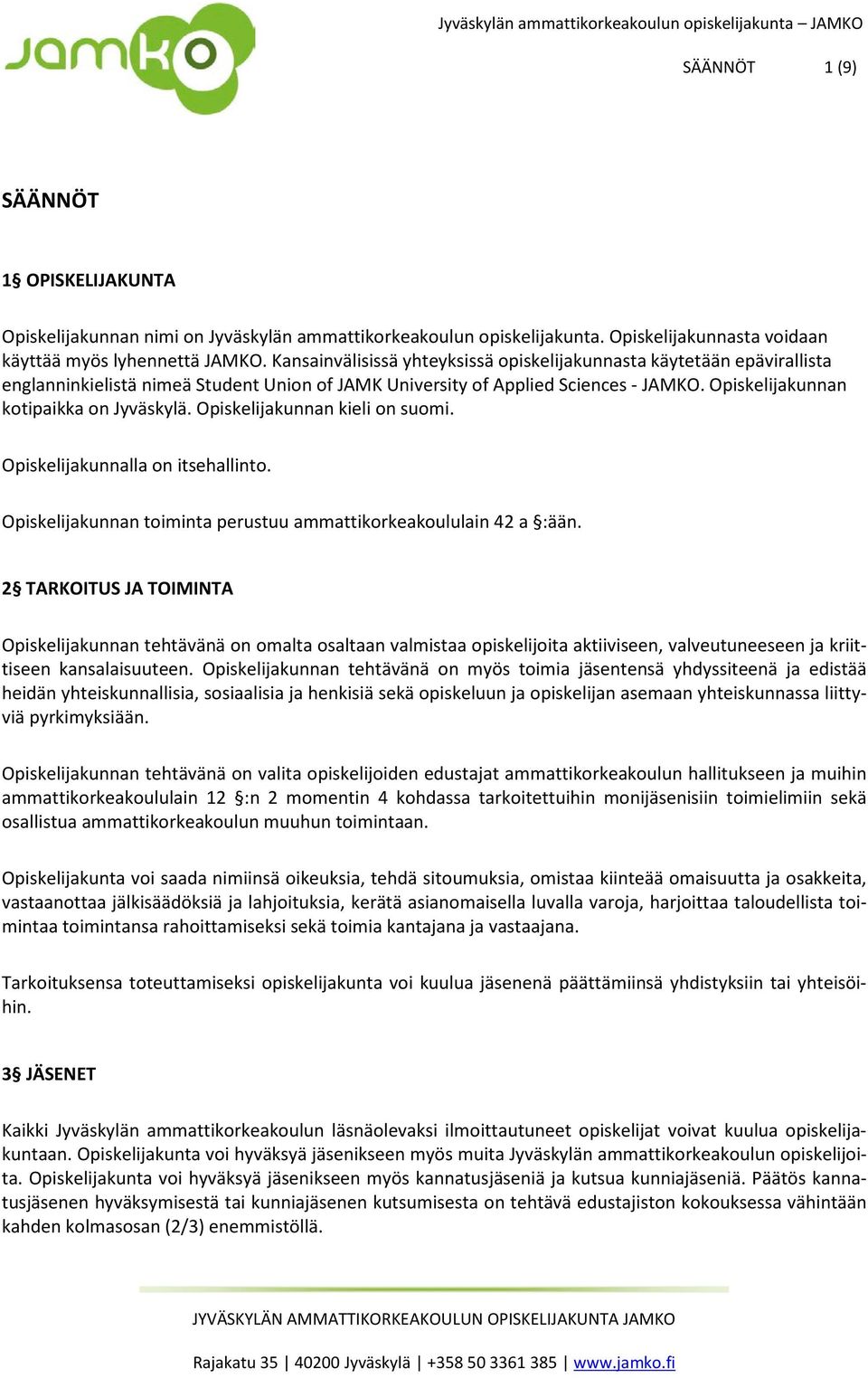 Opiskelijakunnan kieli on suomi. Opiskelijakunnalla on itsehallinto. Opiskelijakunnan toiminta perustuu ammattikorkeakoululain 42 a :ään.