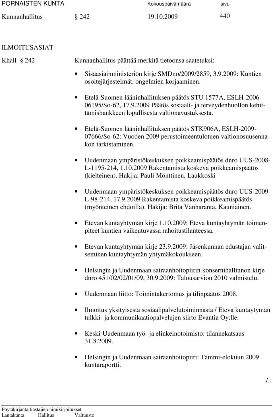 Etelä-Suomen lääninhallituksen päätös STK906A, ESLH-2009-07666/So-62: Vuoden 2009 perustoimeentulotuen valtionosuusennakon tarkistaminen.