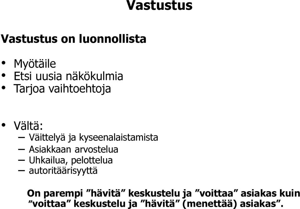 arvostelua Uhkailua, pelottelua autoritäärisyyttä On parempi hävitä