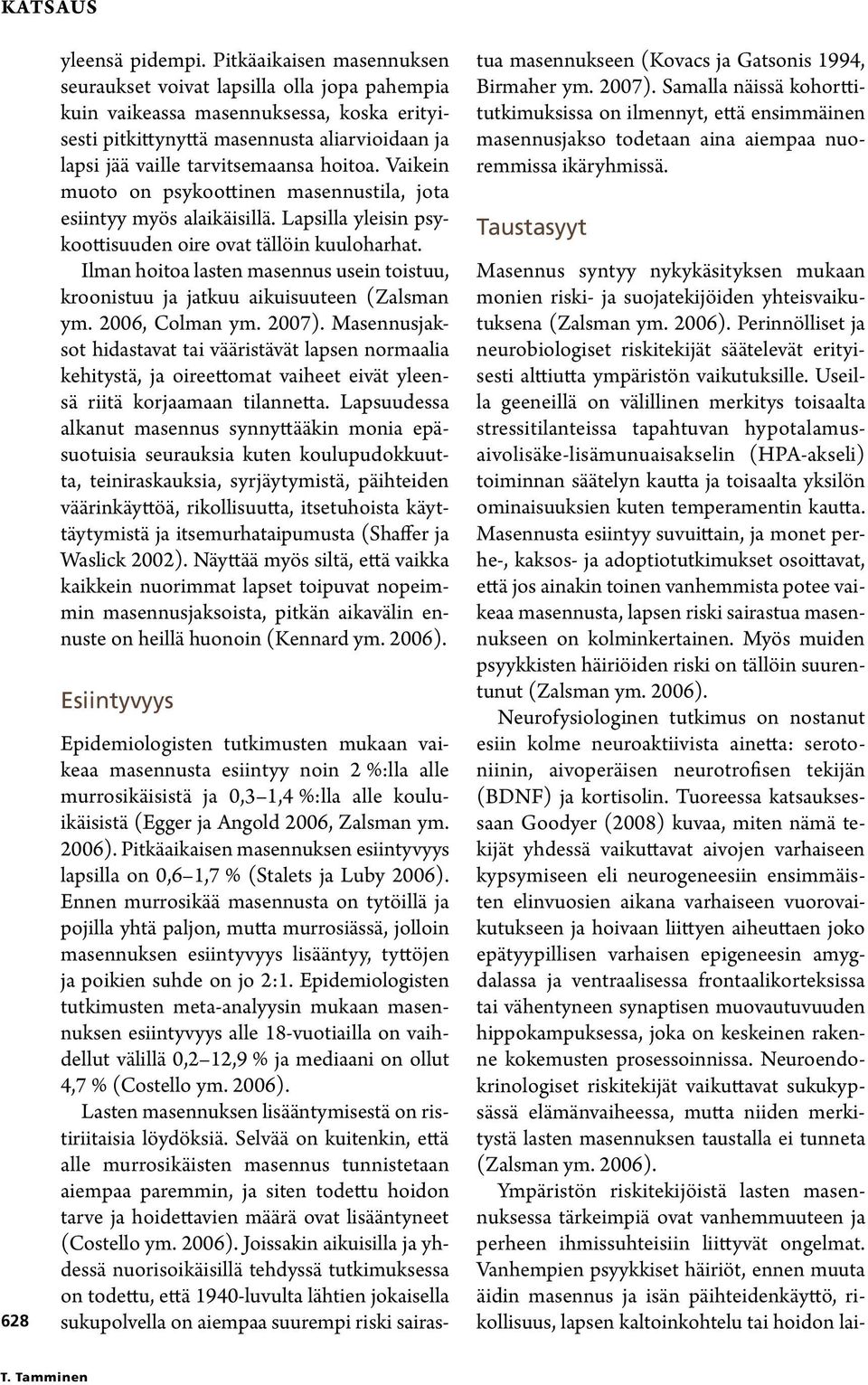 hoitoa. Vaikein muoto on psykoottinen masennustila, jota esiintyy myös alaikäisillä. Lapsilla yleisin psykoottisuuden oire ovat tällöin kuuloharhat.