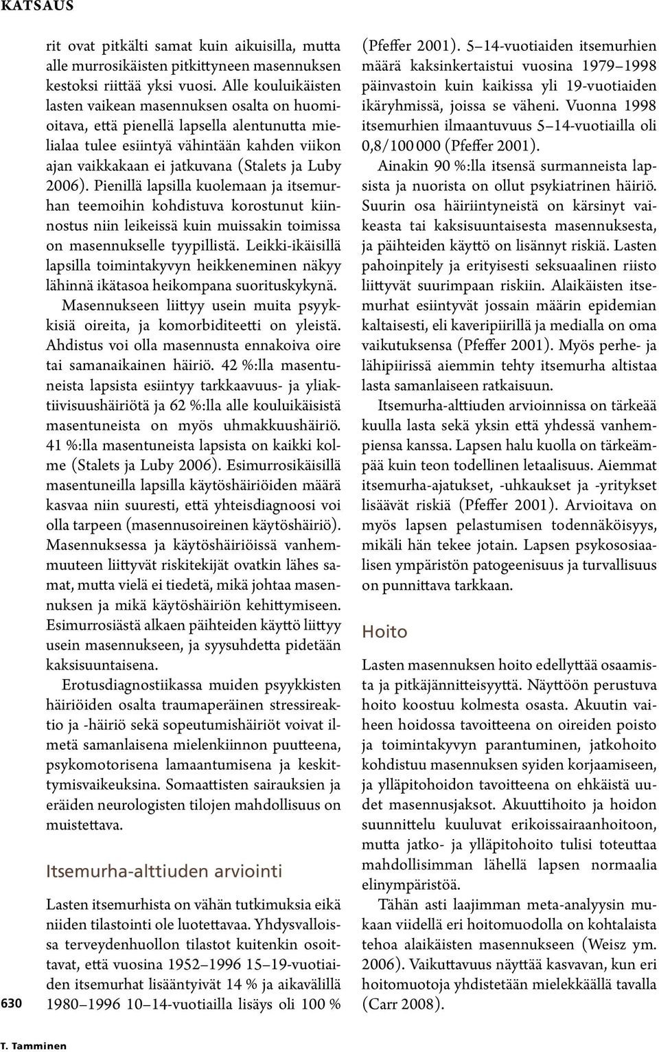 2006). Pienillä lapsilla kuolemaan ja itsemurhan teemoihin kohdistuva korostunut kiinnostus niin leikeissä kuin muissakin toimissa on masennukselle tyypillistä.