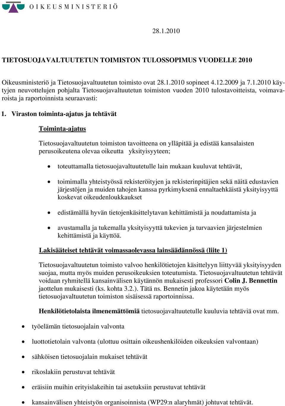 tietosuojavaltuutetulle lain mukaan kuuluvat tehtävät, toimimalla yhteistyössä rekisteröityjen ja rekisterinpitäjien sekä näitä edustavien järjestöjen ja muiden tahojen kanssa pyrkimyksenä