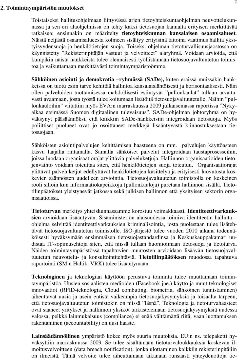 Näistä neljästä osaamisalueesta kolmeen sisältyy erityisinä taitoina vaatimus hallita yksityisyydensuoja ja henkilötietojen suoja.