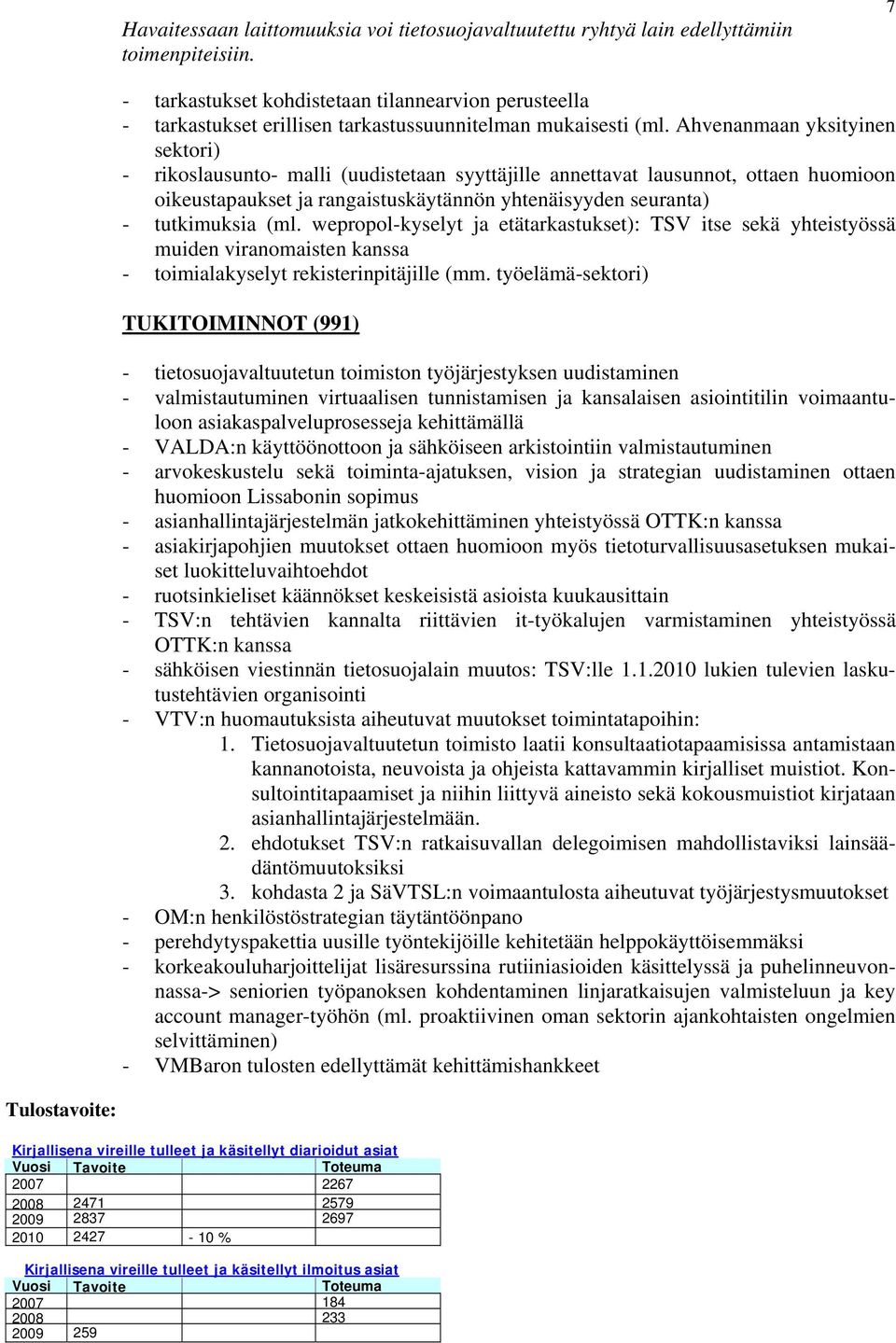 Ahvenanmaan yksityinen sektori) - rikoslausunto- malli (uudistetaan syyttäjille annettavat lausunnot, ottaen huomioon oikeustapaukset ja rangaistuskäytännön yhtenäisyyden seuranta) - tutkimuksia (ml.