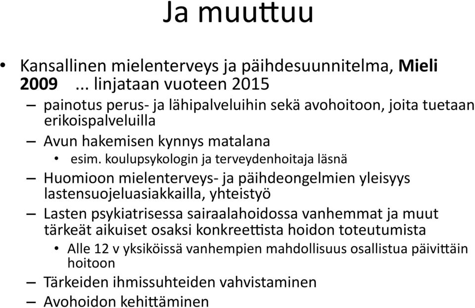 koulupsykologin ja terveydenhoitaja läsnä Huomioon mielenterveys- ja päihdeongelmien yleisyys lastensuojeluasiakkailla, yhteistyö Lasten