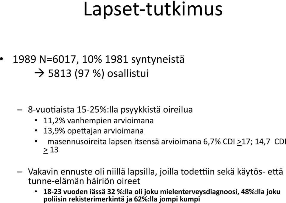 >17; 14,7 CDI > 13 Vakavin ennuste oli niillä lapsilla, joilla tode_in sekä käytös- ewä tunne- elämän häiriön