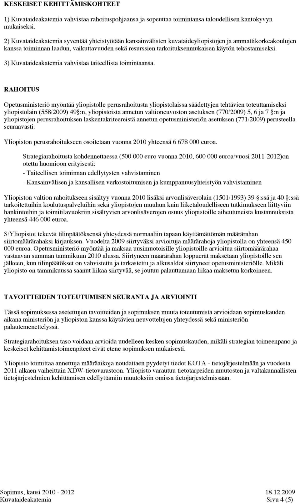 tehostamiseksi. 3) Kuvataideakatemia vahvistaa taiteellista toimintaansa.