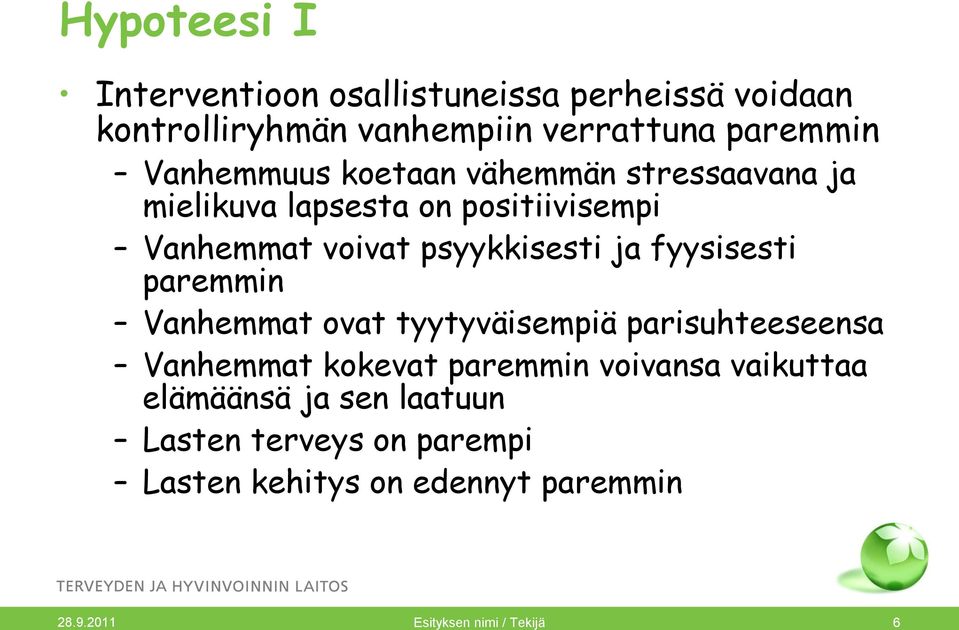 fyysisesti paremmin Vanhemmat ovat tyytyväisempiä parisuhteeseensa Vanhemmat kokevat paremmin voivansa vaikuttaa